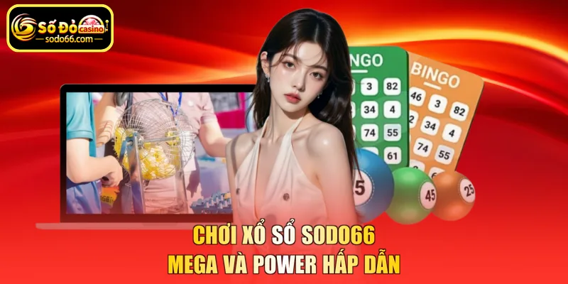 Chơi xổ sổ SODO66 Mega và Power hấp dẫn