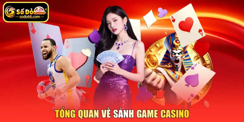 Tổng quan về sảnh game casino