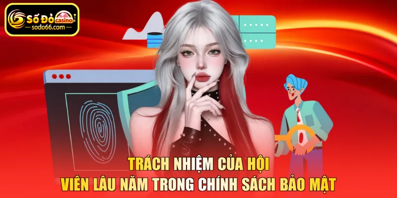 Trách nhiệm của hội viên lâu năm trong chính sách bảo mật